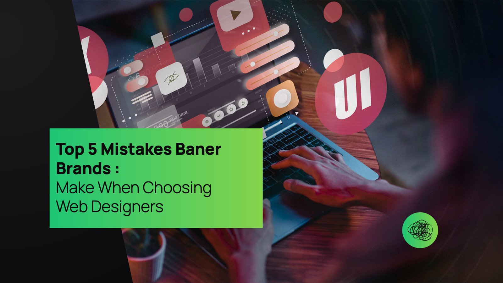 Top 5 Mistakes Baner Brands Make When Choosing Web Designers