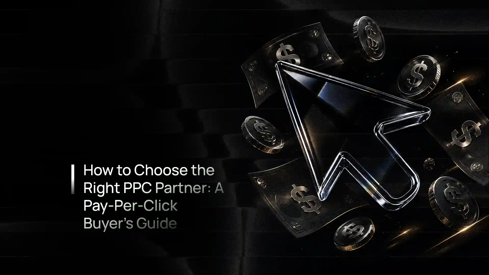 How to choose a PPC agency — evaluating strategy, tracking, transparency and account ownership