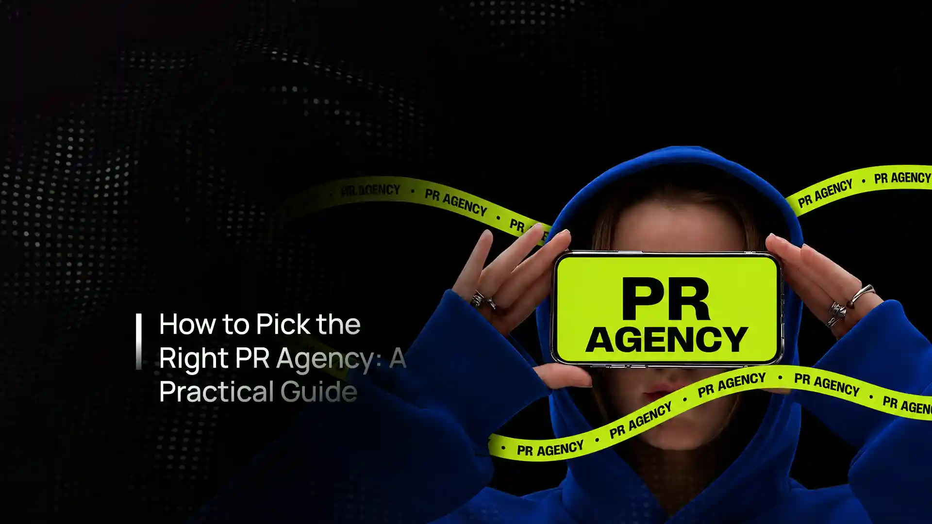 How to choose a PR agency — evaluating experience, media relationships, strategy and measurable results