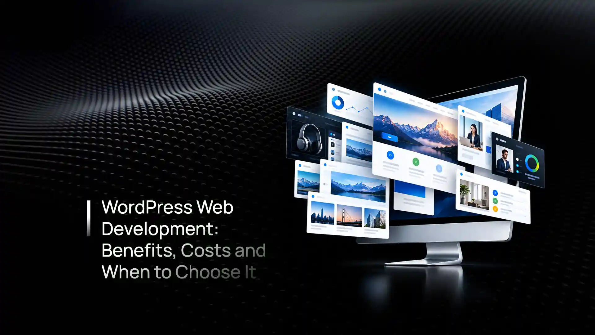 WordPress web development - benefits, costs, security, performance and when to choose WordPress